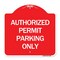 Signmission Designer Series Authorized Permit Parking Only, Red & White Aluminum Sign, 18" x 18", RW-1818-24330 A-DES-RW-1818-24330 - alternate 1